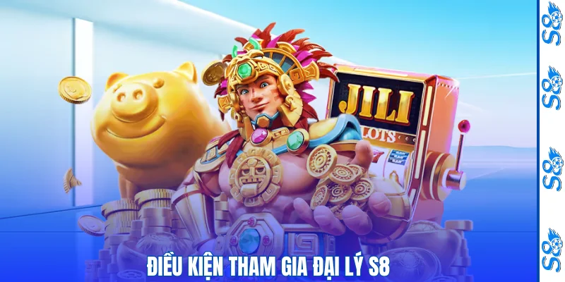 Điều kiện tham gia đại lý S8
