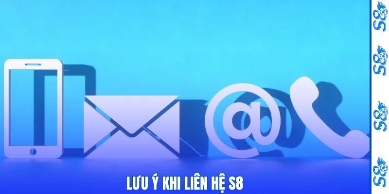 Lưu ý khi liên hệ S8