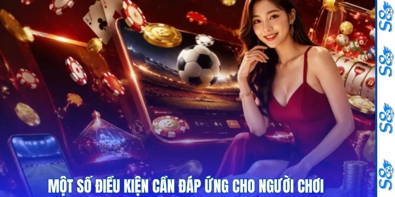 Một số điều kiện cần đáp ứng cho người chơi 