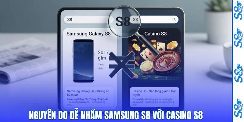 Nguyên do dễ nhầm Samsung S8 với Casino S8