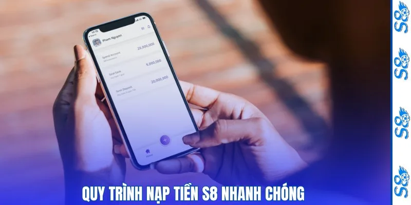 Quy trình nạp tiền S8 nhanh chóng 