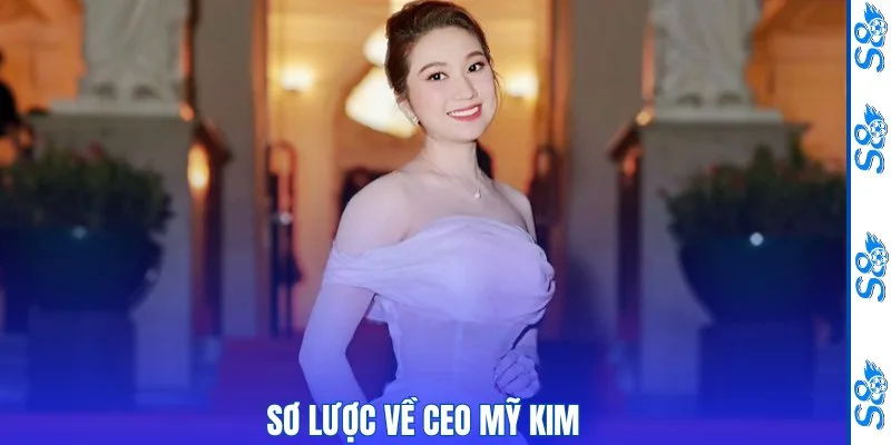 Sơ lược về CEO Mỹ Kim