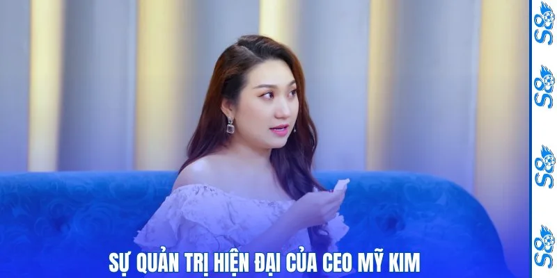 Sự quản trị hiện đại của CEO Mỹ Kim