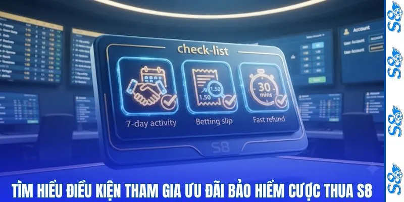 Tìm hiểu điều kiện tham gia ưu đãi bảo hiểm cược thua S8