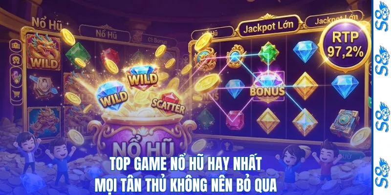 Top Game Nổ Hũ Hay Nhất Mọi Tân Thủ Không Nên Bỏ Qua