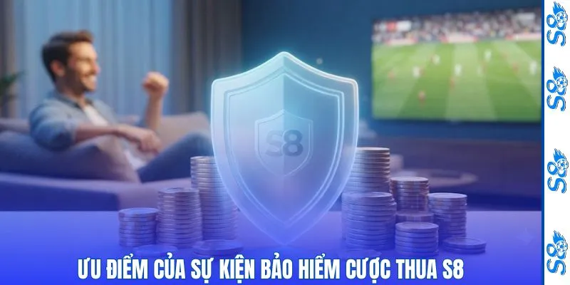 Ưu điểm của sự kiện bảo hiểm cược thua S8
